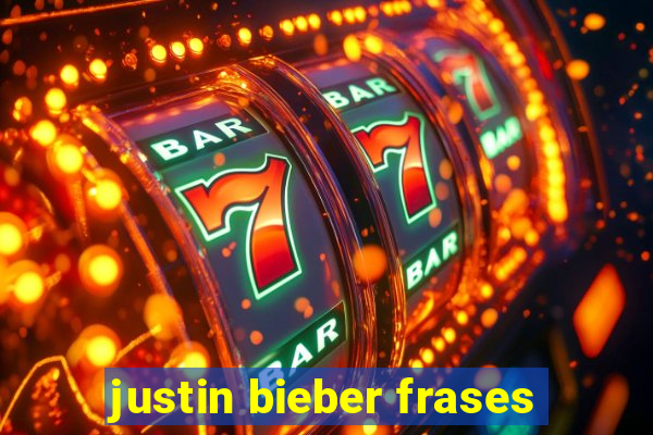 justin bieber frases